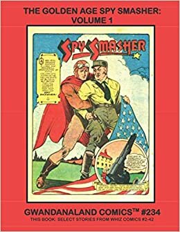 indir Golden Age Spy Smasher: Volume 1: Gwandanaland Comics #234: The Master Hunter Of Spies in his Earliest Adventures! Select Stories From Whiz Comics #2-42