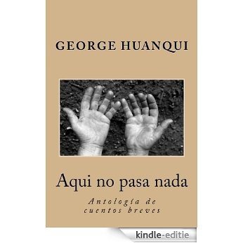 Aquí no pasa nada: Antología de cuentos breves (Spanish Edition) [Kindle-editie]