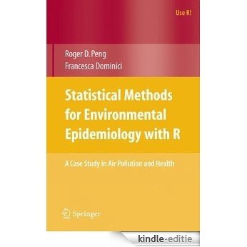 Statistical Methods for Environmental Epidemiology with R: A Case Study in Air Pollution and Health (Use R!) [Kindle-editie]