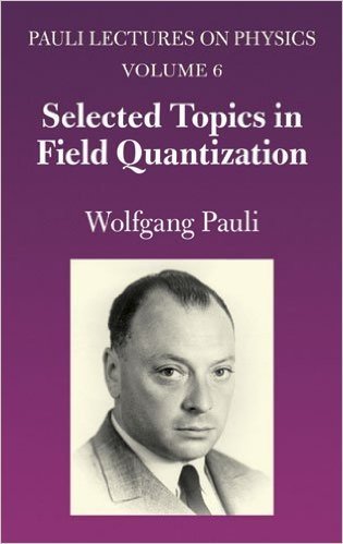Selected Topics in Field Quantization: Volume 6 of Pauli Lectures on Physics