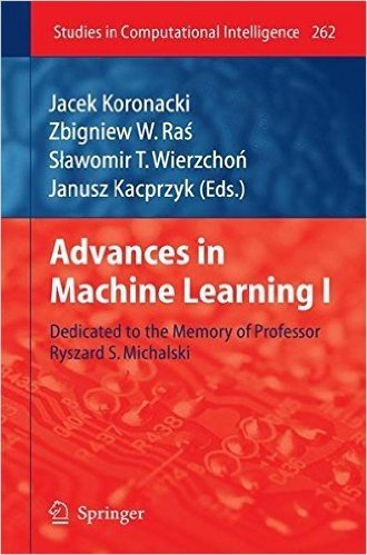 Advances in Machine Learning I: Dedicated to the Memory of Professor Ryszard S. Michalski