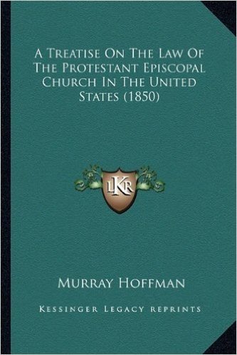 A Treatise on the Law of the Protestant Episcopal Church in the United States (1850)