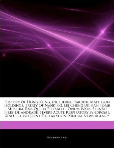 Articles on History of Hong Kong, Including: Jardine Matheson Holdings, Treaty of Nanking, Lei Cheng UK Han Tomb Museum, RMS Queen Elizabeth, Opium Wa