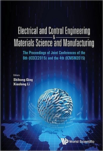 Electrical and Control Engineering & Materials Science and Manufacturing - The Proceedings of Joint Conferences of the 6th (Icece2015) and the 4th (Icmsm2015)