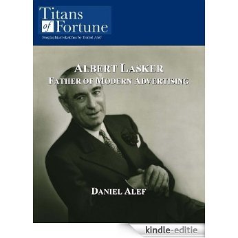 Albert Lasker: Father of Modern Advertising (English Edition) [Kindle-editie]