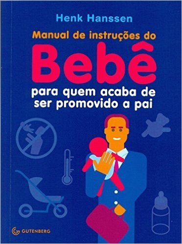  manual De Instruções Do Bebê. Para Quem Acaba De Ser Promovido A Pai