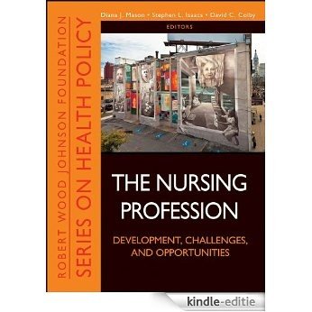 The Nursing Profession: Development, Challenges, and Opportunities (Public Health/Robert Wood Johnson Foundation Anthology) [Kindle-editie]