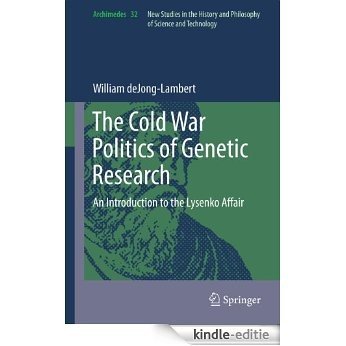 The Cold War Politics of Genetic Research: An Introduction to the Lysenko Affair: 32 (Archimedes) [Kindle-editie]