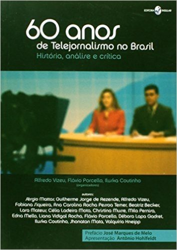 60 Anos De Telejornalismo No Brasil. História, Análise E Crítica