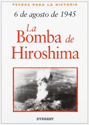 6 de Agosto de 1945: La Bomba de Hiroshima = 6 August 1945: The Bombing of Hiroshima