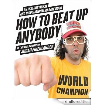 How to Beat Up Anybody: An Instructional and Inspirational Karate Book by the World Champion [Kindle-editie]