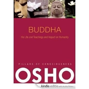Buddha: His Life and Teachings and Impact on Humanity -- with Audio/Video (Pillars of Consciousness) [Kindle uitgave met audio/video]
