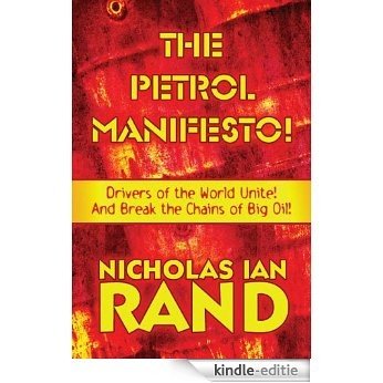 The Petrol Manifesto! Drivers of the World Unite! And Break the Chains of Big Oil! (English Edition) [Kindle-editie]