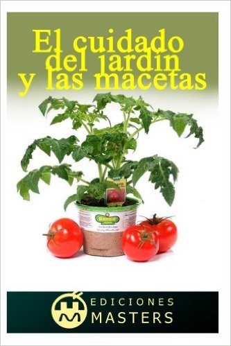 El cuidado del jardín y las macetas (Spanish Edition)