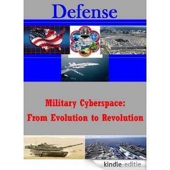 Military Cyberspace: From Evolution to Revolution (Defense Book 1) (English Edition) [Kindle-editie]