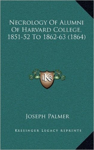 Necrology of Alumni of Harvard College, 1851-52 to 1862-63 (1864)