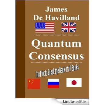 Quantum Consensus - The Plot to Break the Bank of all Banks (English Edition) [Kindle-editie]