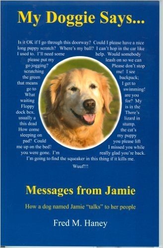 My Doggie Says... Messages from Jamie: How a Dog Named Jamie Talks to Her People