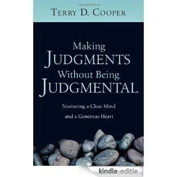 Making Judgments Without Being Judgmental: Nurturing a Clear Mind and a Generous Heart [Kindle-editie]