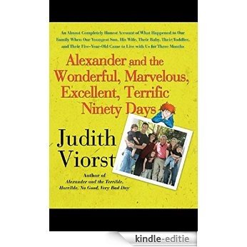 Alexander and the Wonderful, Marvelous, Excellent, Terrific Ninety Days: An Almost Completely Honest Account of What Happened to Our Family When Our Youngest ... with Us for Three Months (English Edition) [Kindle-editie]