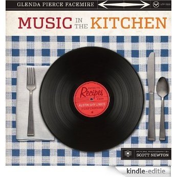 Music in the Kitchen: Favorite Recipes from Austin City Limits Performers (Jack and Doris Smothers Series in Texas History, Life, and Culture) [Kindle-editie]