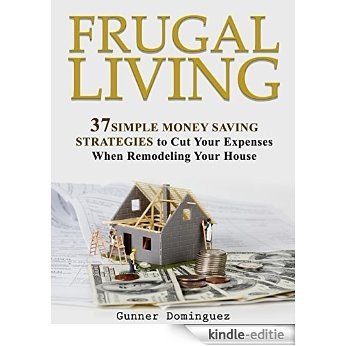 Frugal Living: 37 Simple Money Saving Strategies to Cut Your Expenses When Remodeling Your House (Frugal living, frugal living made simple, frugal living tips) (English Edition) [Kindle-editie] beoordelingen