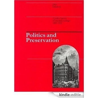 Politics and Preservation: A policy history of the built heritage 1882-1996 (Planning, History and Environment Series) [Kindle-editie]