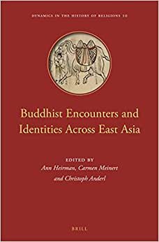 indir Buddhist Encounters and Identities Across East Asia (Dynamics in the History of Religions)