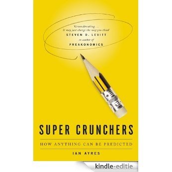 Super Crunchers: How Anything Can Be Predicted (English Edition) [Kindle-editie]