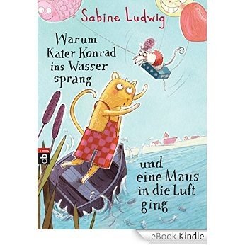 Warum Kater Konrad ins Wasser sprang und eine Maus in die Luft ging (German Edition) [eBook Kindle]