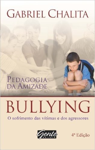 Pedagogia Da Amizade. Bullying O Sofrimento Das Vitimas E Dos Agressores