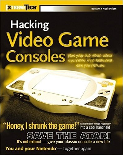 Hacking Video Game Consoles: Turn Your Old Video Game Systems Into Awesome New Portables baixar