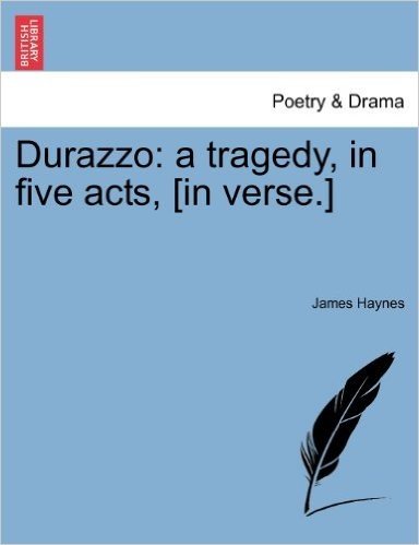 Durazzo: A Tragedy, in Five Acts, [In Verse.]
