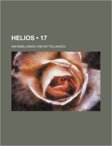 Helios (17); Abhandlungen Und Mitteilungen