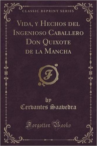 Vida, y Hechos del Ingenioso Caballero Don Quixote de La Mancha (Classic Reprint)
