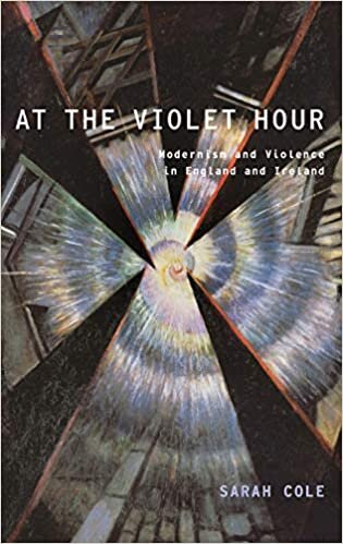 indir At the Violet Hour: Modernism and Violence in England and Ireland (Modernist Literature and Culture)