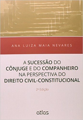 A Sucessão do Cônjuge e do Companheiro na Perspectiva do Direito Civil Constitucional