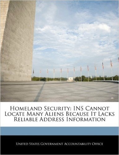Homeland Security: Ins Cannot Locate Many Aliens Because It Lacks Reliable Address Information
