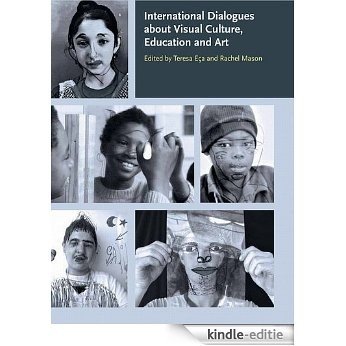 International Dialogues about Visual Culture, Education and Art (English Edition) [Kindle-editie]