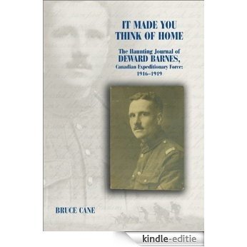 It Made You Think of Home: The Haunting Journal of Deward Barnes, CEF: 1916-1919: The Haunting Journal of Deward Barnes, Canadian Expeditionary Force, 1916-1919 [Kindle-editie] beoordelingen