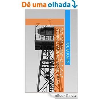 Estudos sobre Violência e Criminalidade no Brasil Atual [eBook Kindle]