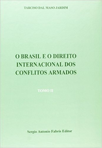 O Brasil e o Direito Internacional dos Conflitos Armados - 2 Volumes