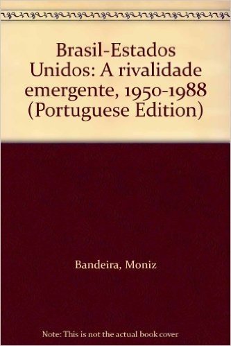 Brasil-Estados Unidos: A Rivalidade Emergente, 1950-1988 (Portuguese Edition)