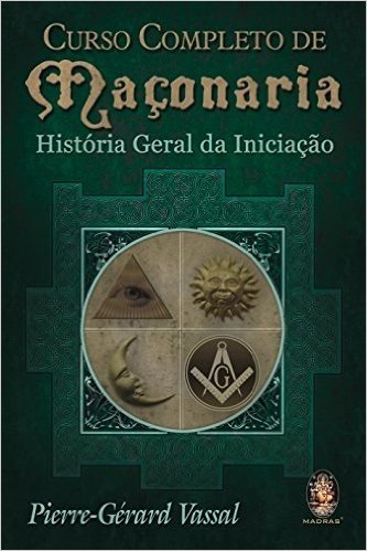 Curso Completo De Maçonaria. Historia Geral Da Iniciacao