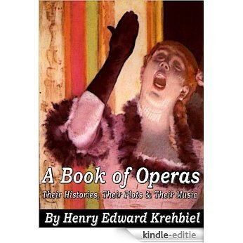 A Book of Operas - Their Histories, Their Plots & Their Music (English Edition) [Kindle-editie]
