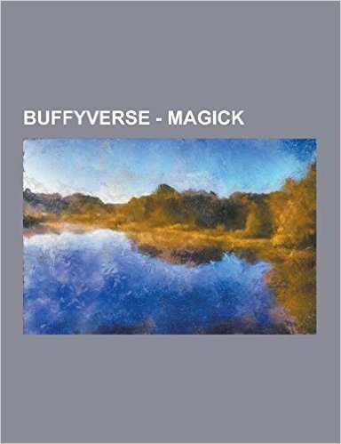 Buffyverse - Magick: Magical Creations, Magical Ingredients, Rituals and Spells, Dawn Summers, Josh Harris, Killer Clown, Living Dolls, Lor