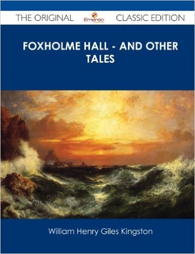 Foxholme Hall - And Other Tales - The Original Classic Edition