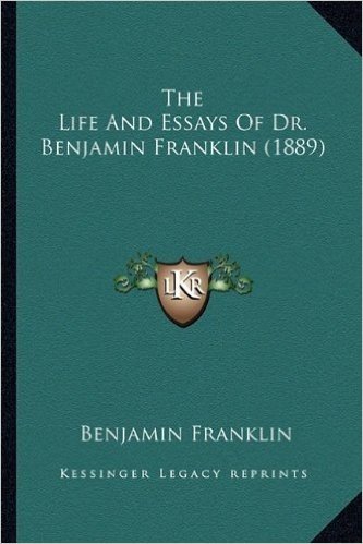 The Life and Essays of Dr. Benjamin Franklin (1889) the Life and Essays of Dr. Benjamin Franklin (1889) baixar