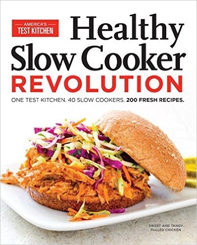 Healthy Slow Cooker Revolution: 200 All-New, Fresh & Light Recipes