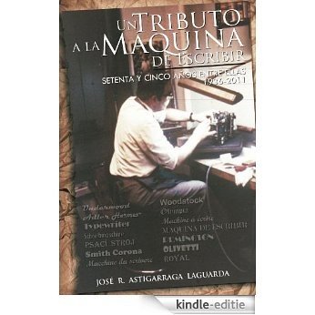 Un Tributo a la Máquina de Escribir: Setenta y tantos años entre ellas (Spanish Edition) [Kindle-editie]